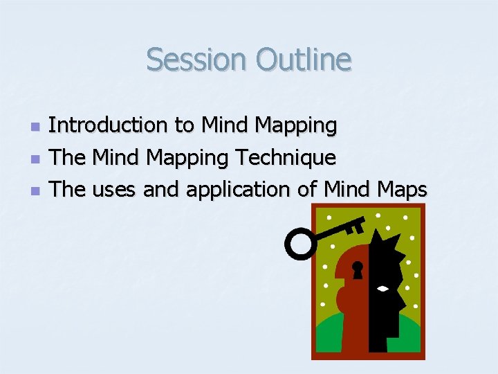 Session Outline n n n Introduction to Mind Mapping The Mind Mapping Technique The