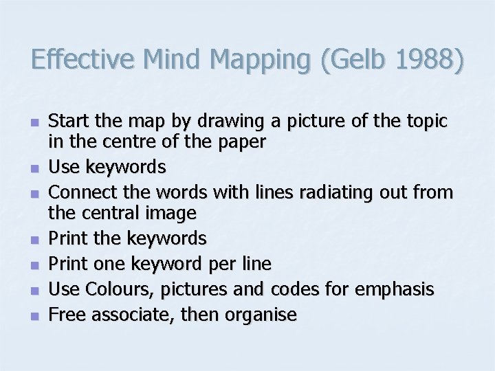 Effective Mind Mapping (Gelb 1988) n n n n Start the map by drawing