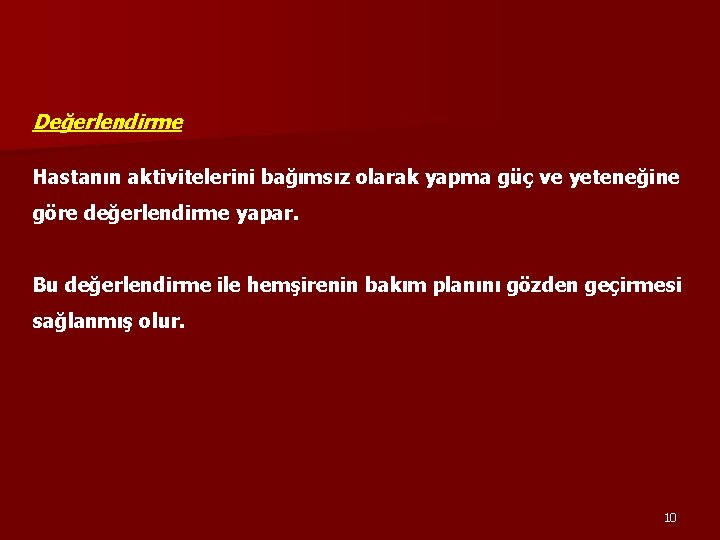 Değerlendirme Hastanın aktivitelerini bağımsız olarak yapma güç ve yeteneğine göre değerlendirme yapar. Bu değerlendirme Değerlendirme Hastanın aktivitelerini bağımsız olarak yapma güç ve yeteneğine göre değerlendirme yapar. Bu değerlendirme