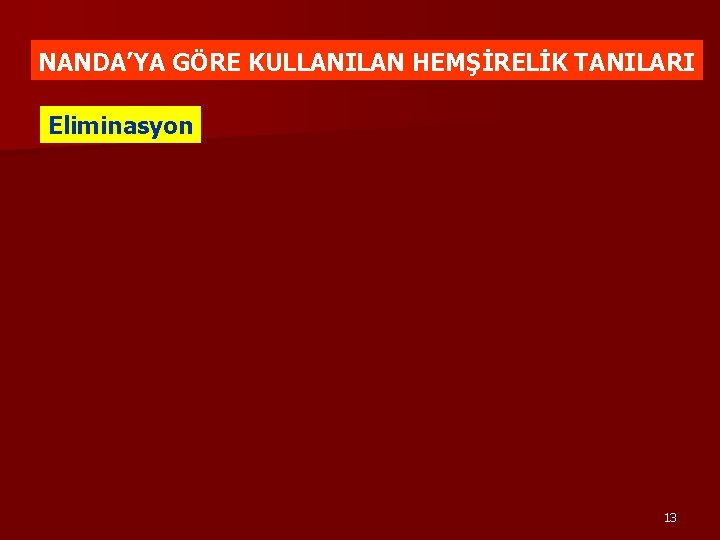 NANDA’YA GÖRE KULLANILAN HEMŞİRELİK TANILARI Eliminasyon 13 