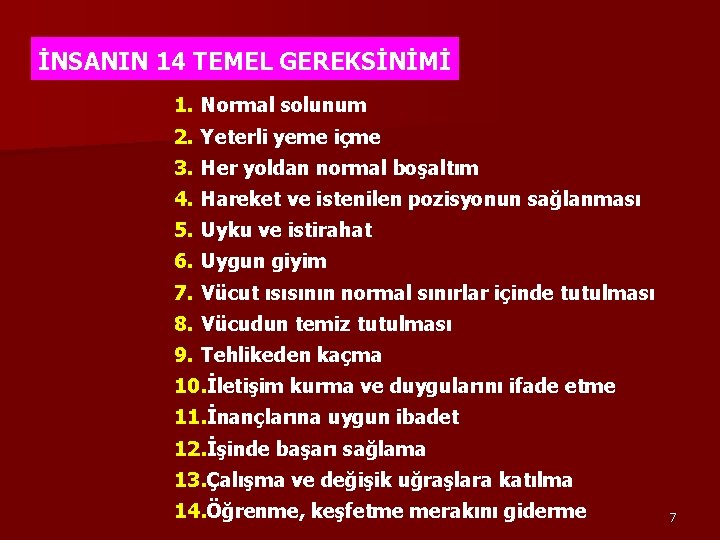 İNSANIN 14 TEMEL GEREKSİNİMİ 1. Normal solunum 2. Yeterli yeme içme 3. Her yoldan İNSANIN 14 TEMEL GEREKSİNİMİ 1. Normal solunum 2. Yeterli yeme içme 3. Her yoldan