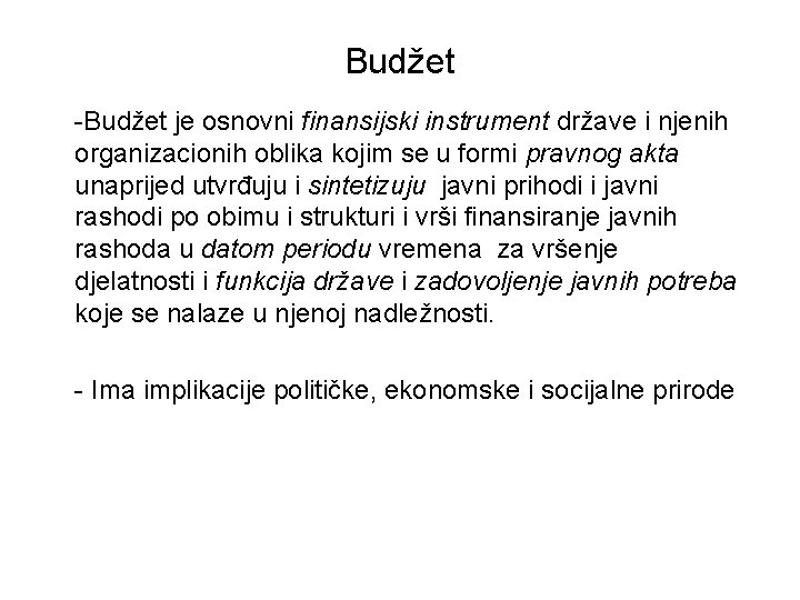 Budžet -Budžet je osnovni finansijski instrument države i njenih organizacionih oblika kojim se u