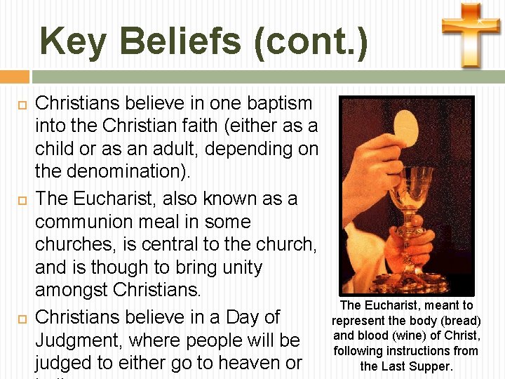 Key Beliefs (cont. ) Christians believe in one baptism into the Christian faith (either