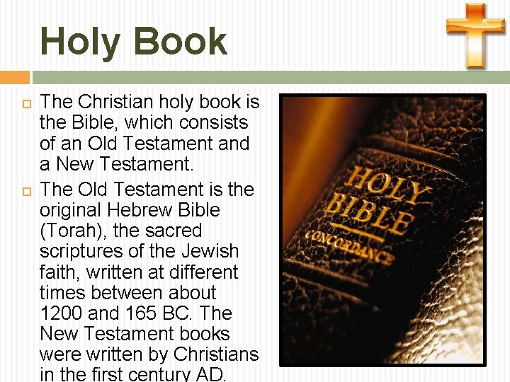 Holy Book The Christian holy book is the Bible, which consists of an Old