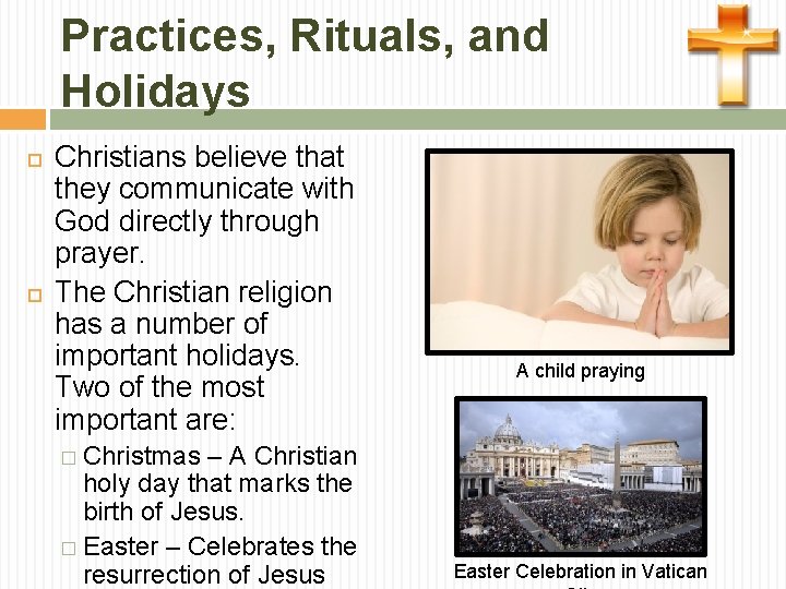 Practices, Rituals, and Holidays Christians believe that they communicate with God directly through prayer.