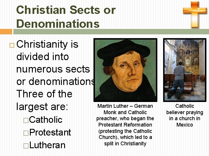 Christian Sects or Denominations Christianity is divided into numerous sects or denominations. Three of