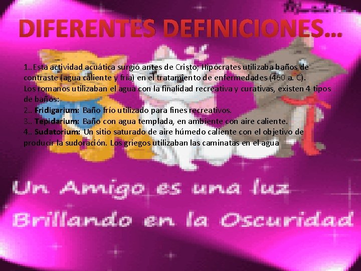 DIFERENTES DEFINICIONES… 1. . Esta actividad acuática surgió antes de Cristo; Hipócrates utilizaba baños