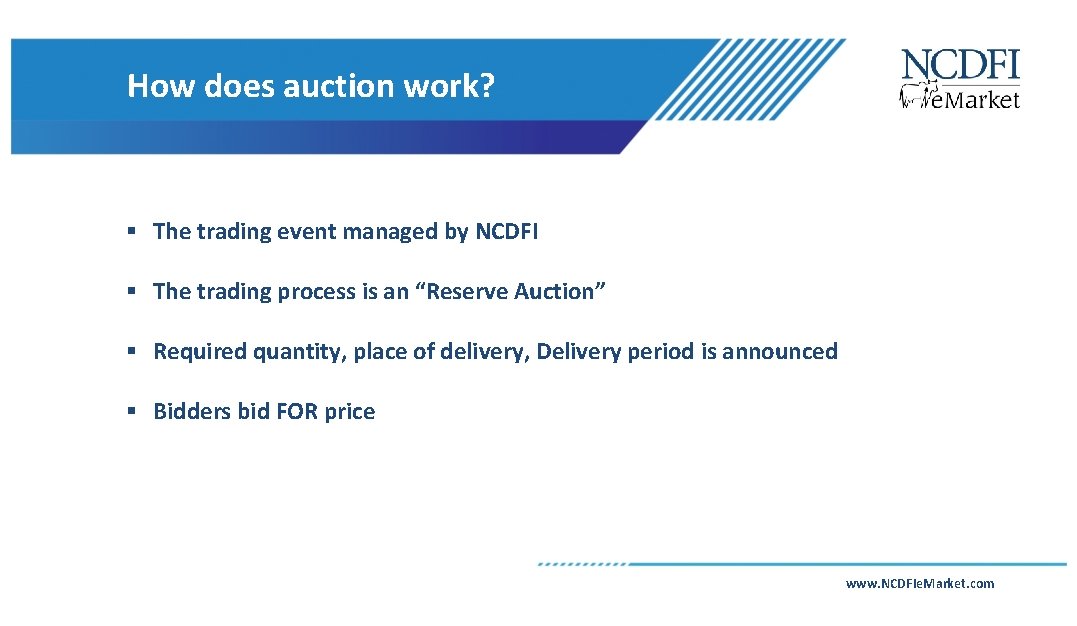 How does auction work? § The trading event managed by NCDFI § The trading