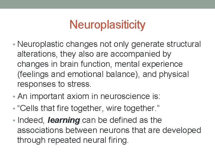 Neuroplasiticity • Neuroplastic changes not only generate structural alterations, they also are accompanied by Neuroplasiticity • Neuroplastic changes not only generate structural alterations, they also are accompanied by