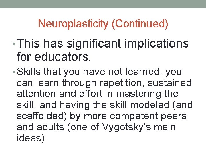 Neuroplasticity (Continued) • This has significant implications for educators. • Skills that you have Neuroplasticity (Continued) • This has significant implications for educators. • Skills that you have