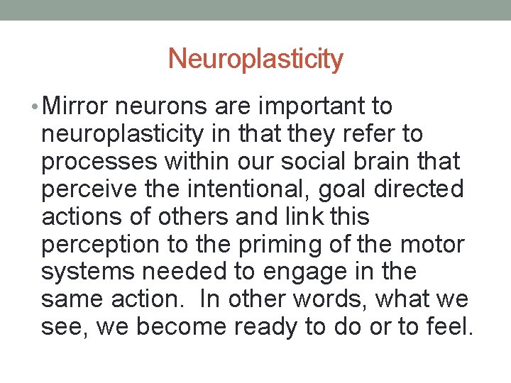 Neuroplasticity • Mirror neurons are important to neuroplasticity in that they refer to processes