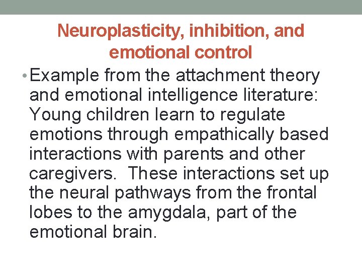 Neuroplasticity, inhibition, and emotional control • Example from the attachment theory and emotional intelligence Neuroplasticity, inhibition, and emotional control • Example from the attachment theory and emotional intelligence