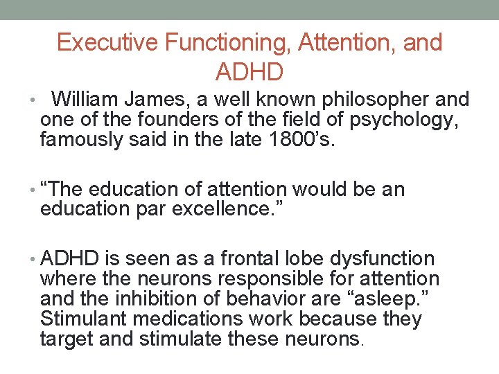 Executive Functioning, Attention, and ADHD • William James, a well known philosopher and one