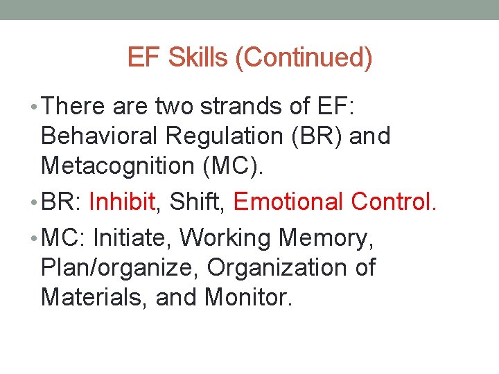 EF Skills (Continued) • There are two strands of EF: Behavioral Regulation (BR) and EF Skills (Continued) • There are two strands of EF: Behavioral Regulation (BR) and
