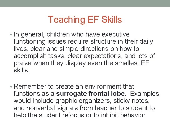 Teaching EF Skills • In general, children who have executive functioning issues require structure