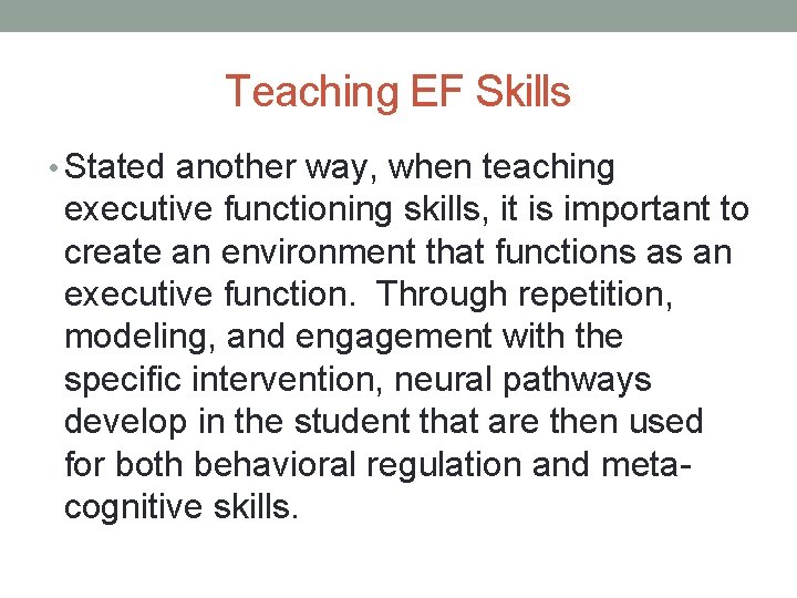 Teaching EF Skills • Stated another way, when teaching executive functioning skills, it is