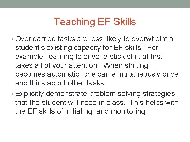 Teaching EF Skills • Overlearned tasks are less likely to overwhelm a student’s existing