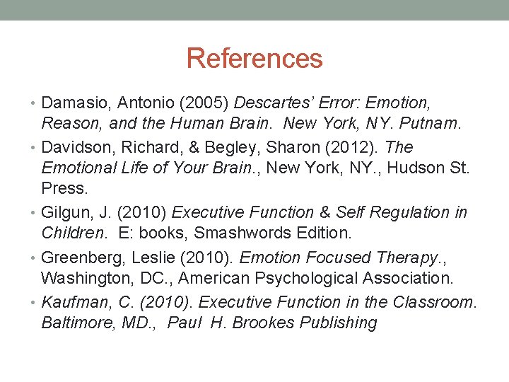 References • Damasio, Antonio (2005) Descartes’ Error: Emotion, Reason, and the Human Brain. New