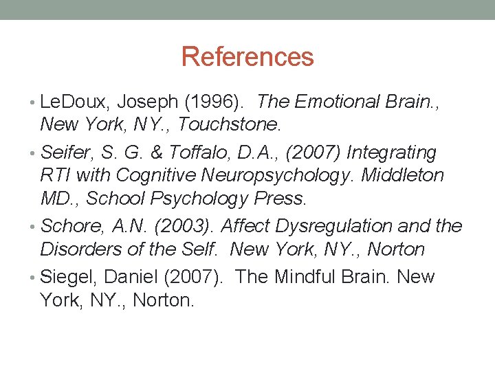 References • Le. Doux, Joseph (1996). The Emotional Brain. , New York, NY. ,