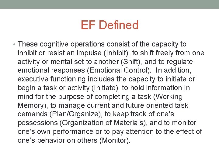 EF Defined • These cognitive operations consist of the capacity to inhibit or resist