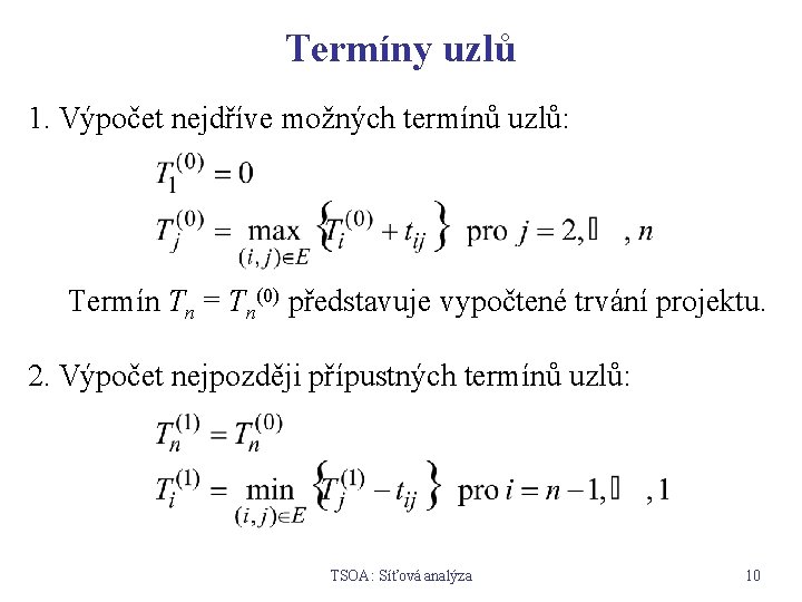 Termíny uzlů 1. Výpočet nejdříve možných termínů uzlů: Termín Tn = Tn(0) představuje vypočtené