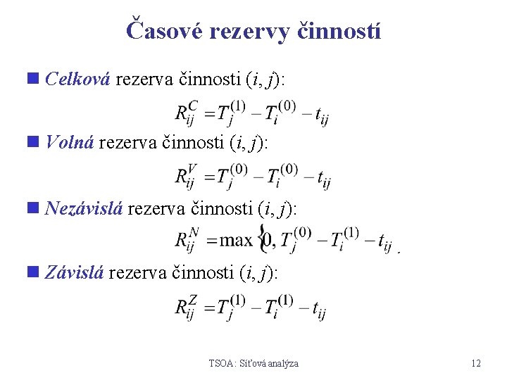 Časové rezervy činností n Celková rezerva činnosti (i, j): n Volná rezerva činnosti (i,
