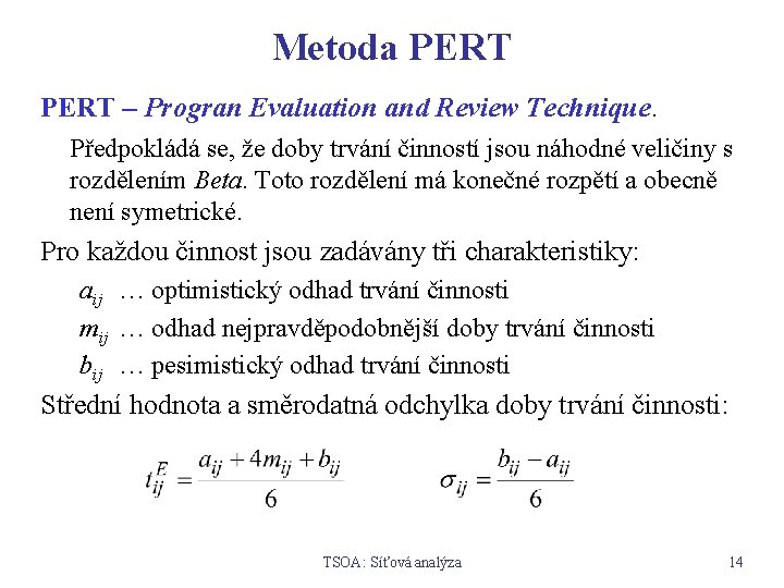 Metoda PERT – Progran Evaluation and Review Technique. Předpokládá se, že doby trvání činností