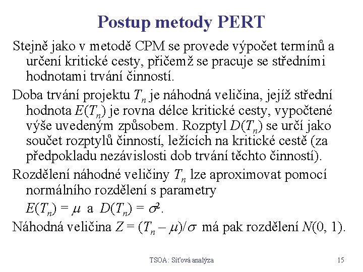 Postup metody PERT Stejně jako v metodě CPM se provede výpočet termínů a určení