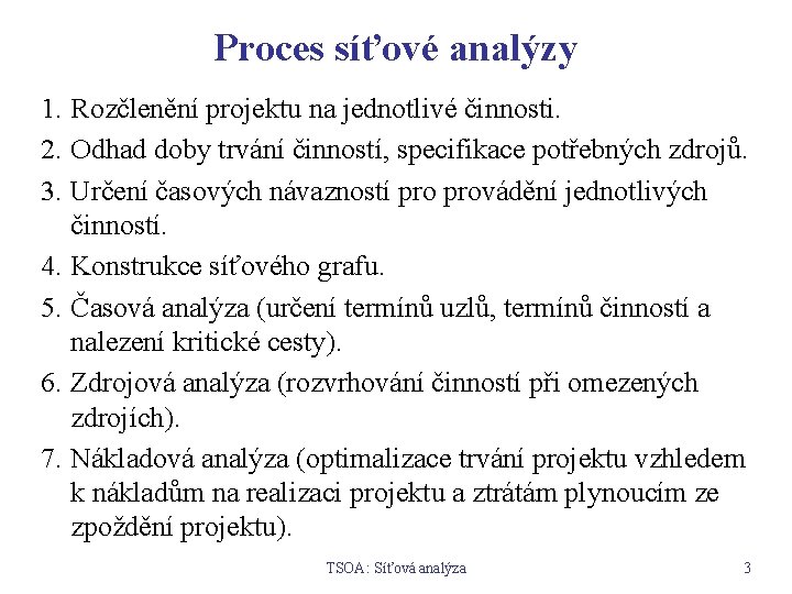 Proces síťové analýzy 1. Rozčlenění projektu na jednotlivé činnosti. 2. Odhad doby trvání činností,
