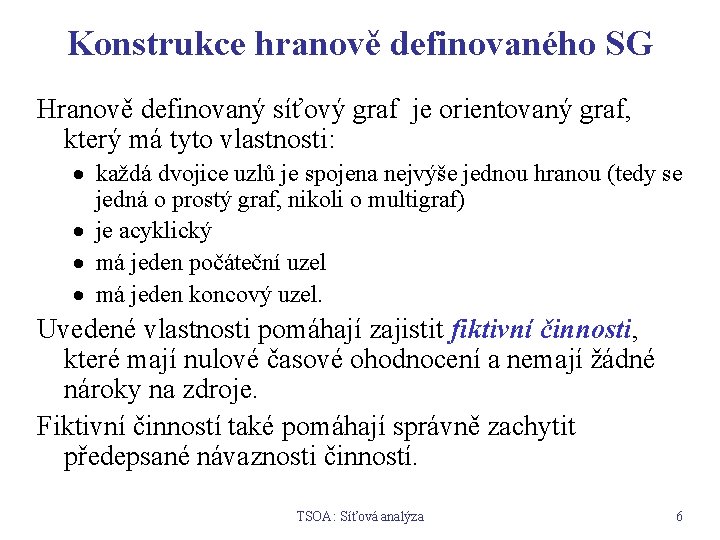 Konstrukce hranově definovaného SG Hranově definovaný síťový graf je orientovaný graf, který má tyto