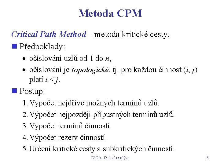 Metoda CPM Critical Path Method – metoda kritické cesty. n Předpoklady: · očíslování uzlů