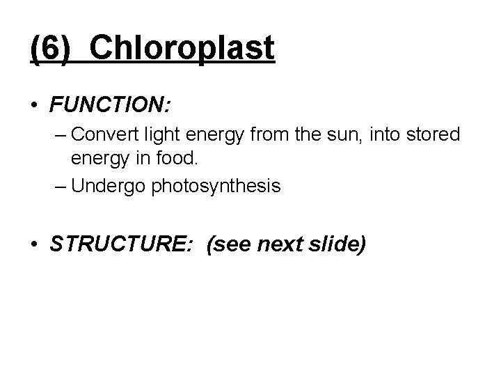 (6) Chloroplast • FUNCTION: – Convert light energy from the sun, into stored energy