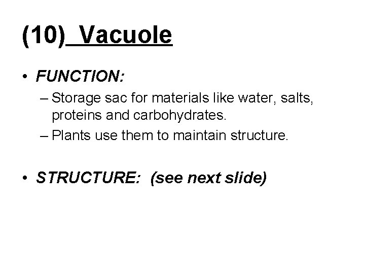 (10) Vacuole • FUNCTION: – Storage sac for materials like water, salts, proteins and