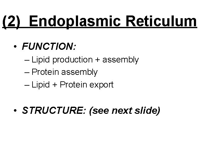 (2) Endoplasmic Reticulum • FUNCTION: – Lipid production + assembly – Protein assembly –