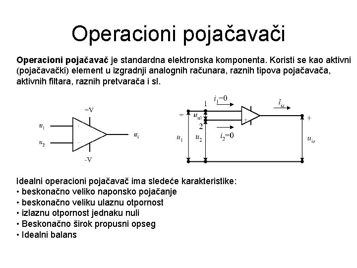 Operacioni pojačavači Operacioni pojačavač je standardna elektronska komponenta. Koristi se kao aktivni (pojačavački) element Operacioni pojačavači Operacioni pojačavač je standardna elektronska komponenta. Koristi se kao aktivni (pojačavački) element
