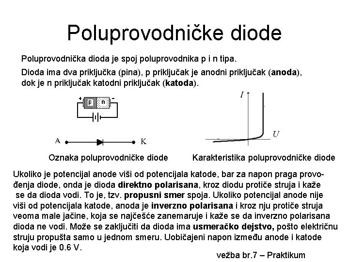 Poluprovodničke diode Poluprovodnička dioda je spoj poluprovodnika p i n tipa. Dioda ima dva Poluprovodničke diode Poluprovodnička dioda je spoj poluprovodnika p i n tipa. Dioda ima dva