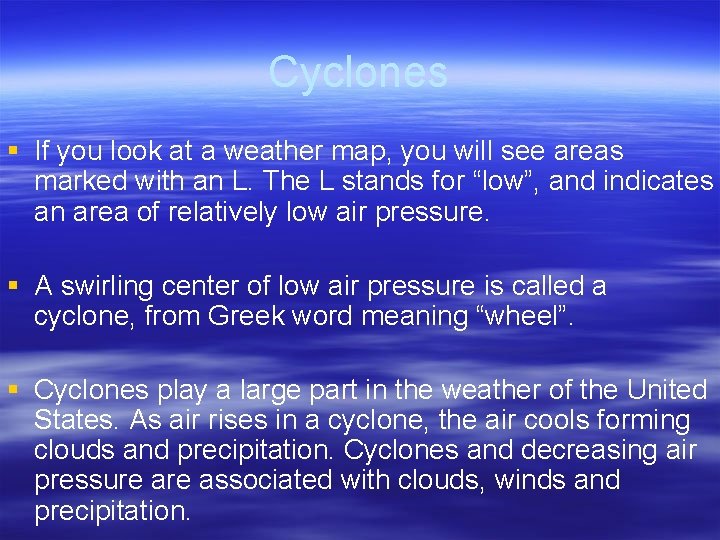 Cyclones § If you look at a weather map, you will see areas marked