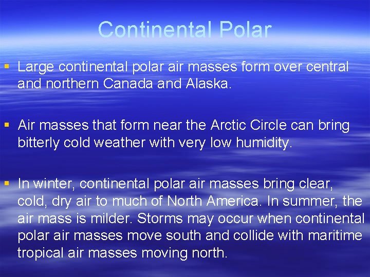 Continental Polar § Large continental polar air masses form over central and northern Canada