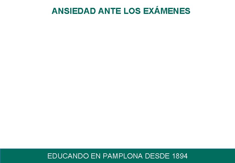ANSIEDAD ANTE LOS EXÁMENES EDUCANDO EN PAMPLONA DESDE 1894 