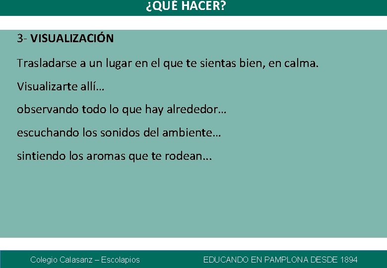 ¿QUÉ HACER? 3 - VISUALIZACIÓN Trasladarse a un lugar en el que te sientas