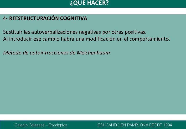 ¿QUÉ HACER? 4 - REESTRUCTURACIÓN COGNITIVA Sustituir las autoverbalizaciones negativas por otras positivas. Al