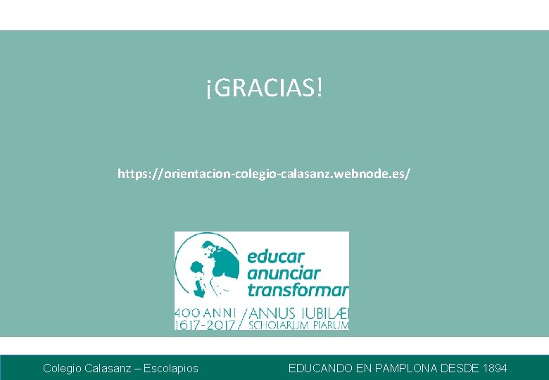 ¡GRACIAS! https: //orientacion-colegio-calasanz. webnode. es/ Colegio Calasanz – Escolapios EDUCANDO EN PAMPLONA DESDE 1894