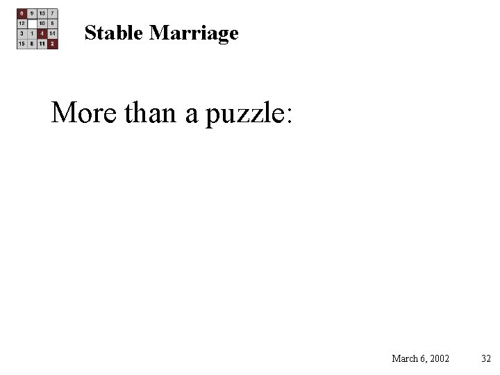 Stable Marriage More than a puzzle: March 6, 2002 32 