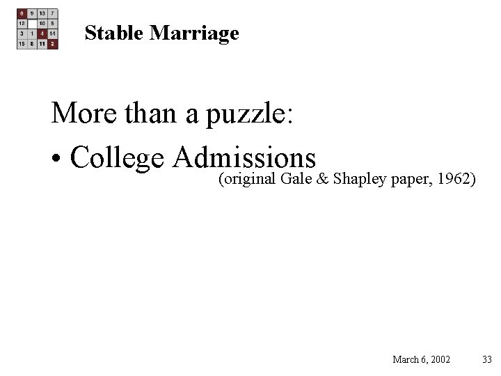 Stable Marriage More than a puzzle: • College Admissions (original Gale & Shapley paper,