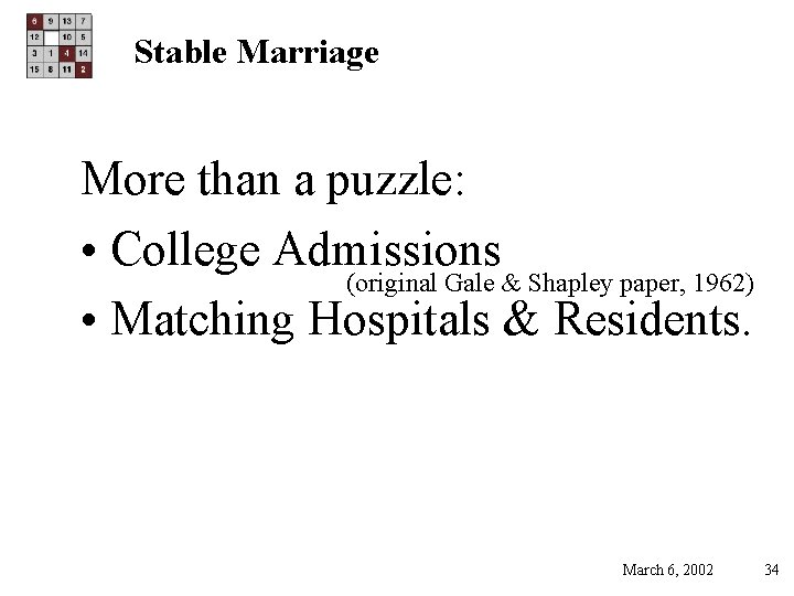 Stable Marriage More than a puzzle: • College Admissions (original Gale & Shapley paper,