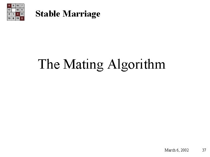 Stable Marriage The Mating Algorithm March 6, 2002 37 