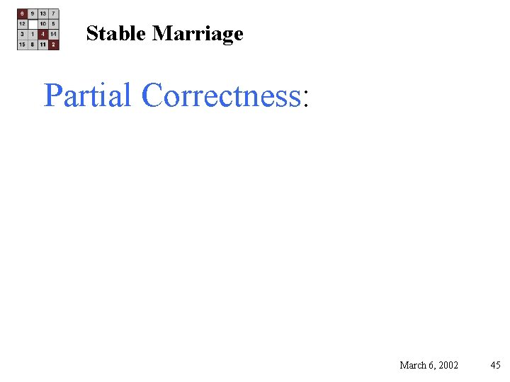 Stable Marriage Partial Correctness: March 6, 2002 45 