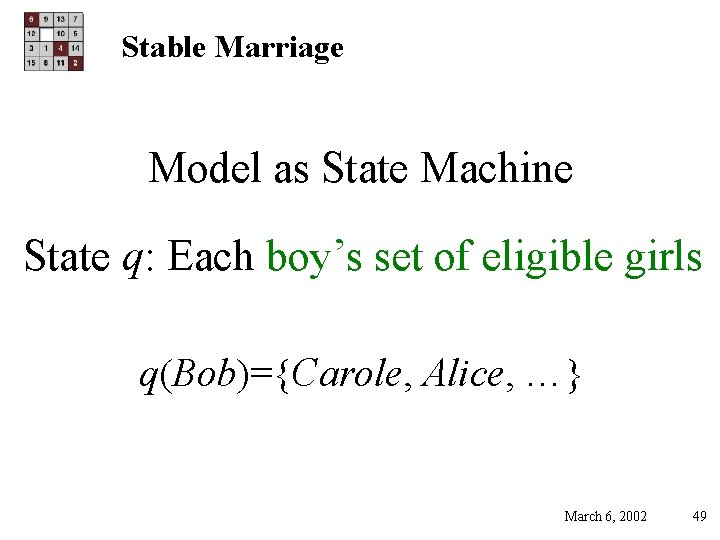 Stable Marriage Model as State Machine State q: Each boy’s set of eligible girls