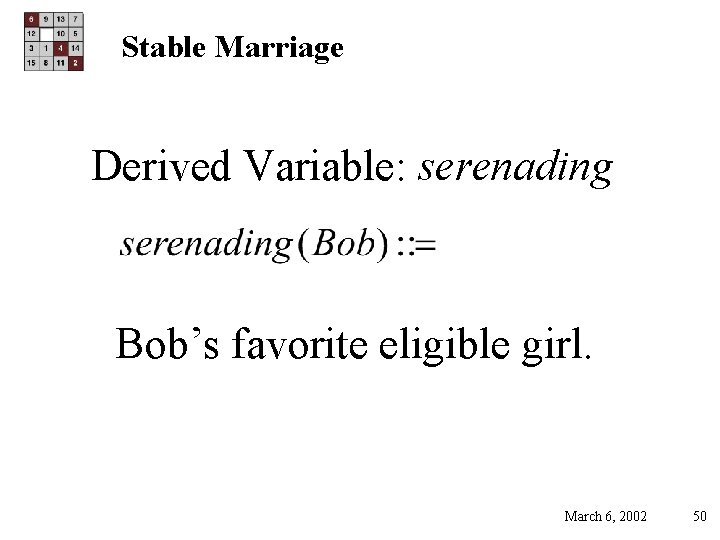 Stable Marriage Derived Variable: serenading Bob’s favorite eligible girl. March 6, 2002 50 