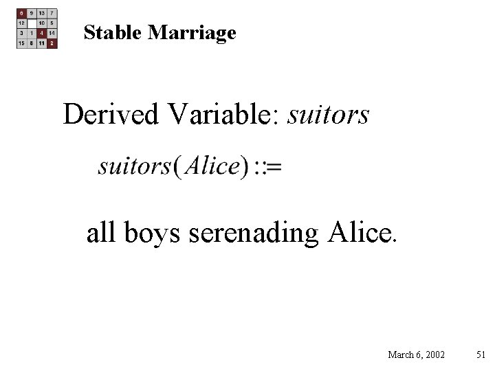 Stable Marriage Derived Variable: suitors all boys serenading Alice. March 6, 2002 51 